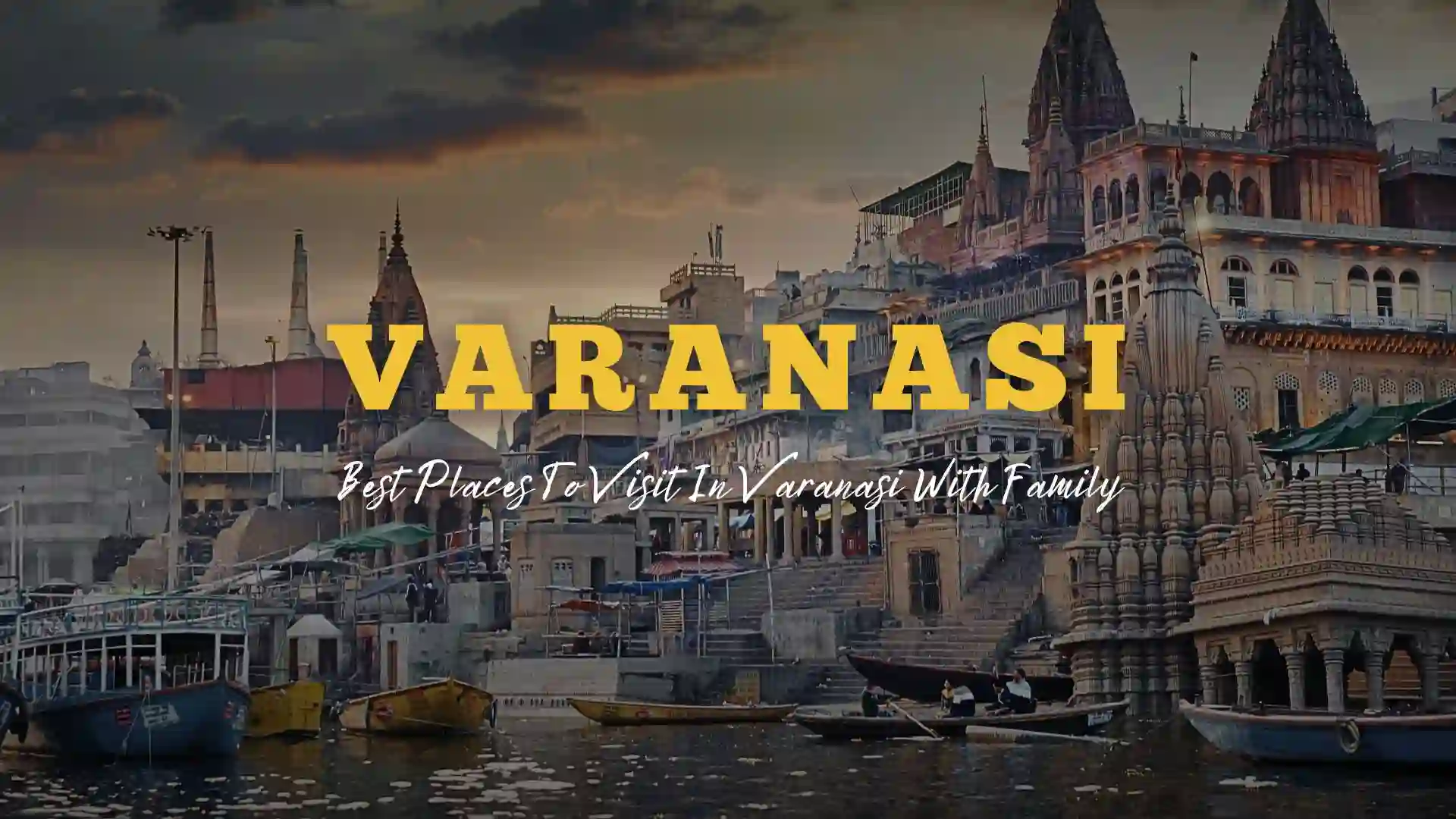 Best places to visit in Varanasi with Family
