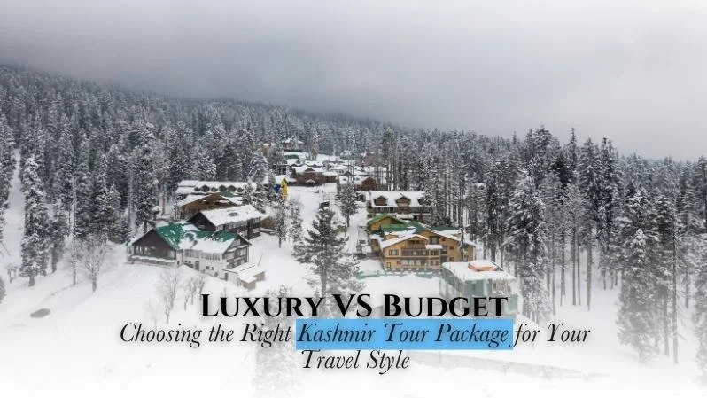 Kashmir Tour Luxury Package Vs Budget Package